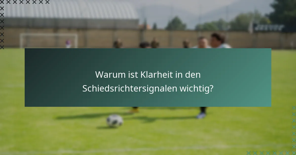 Warum ist Klarheit in den Schiedsrichtersignalen wichtig?