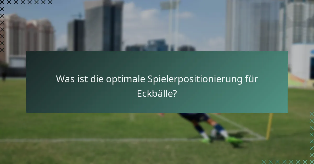 Was ist die optimale Spielerpositionierung für Eckbälle?
