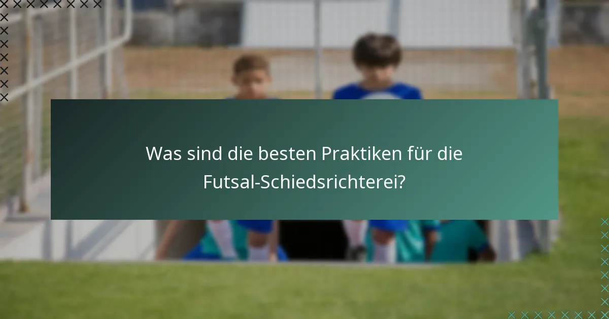 Was sind die besten Praktiken für die Futsal-Schiedsrichterei?