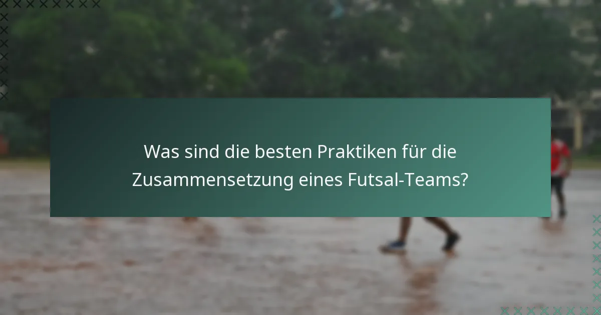 Was sind die besten Praktiken für die Zusammensetzung eines Futsal-Teams?