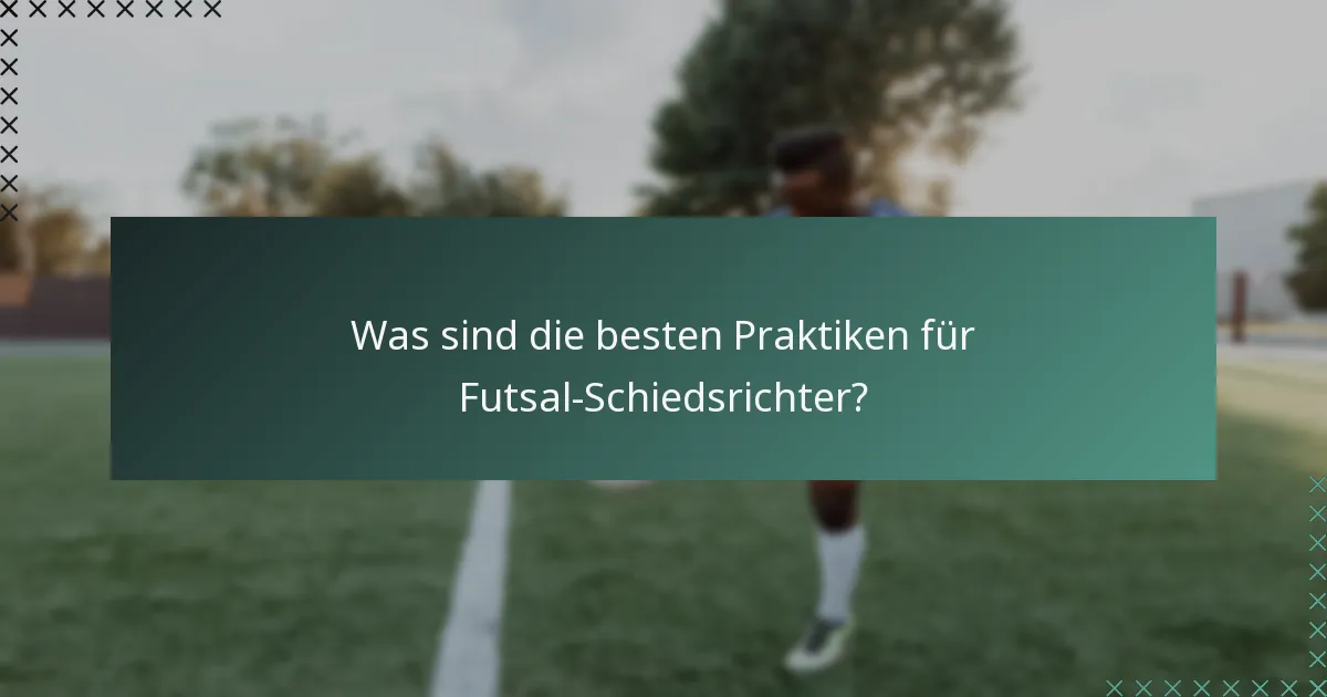 Was sind die besten Praktiken für Futsal-Schiedsrichter?