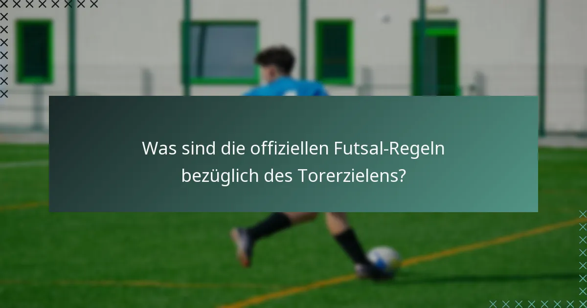 Was sind die offiziellen Futsal-Regeln bezüglich des Torerzielens?