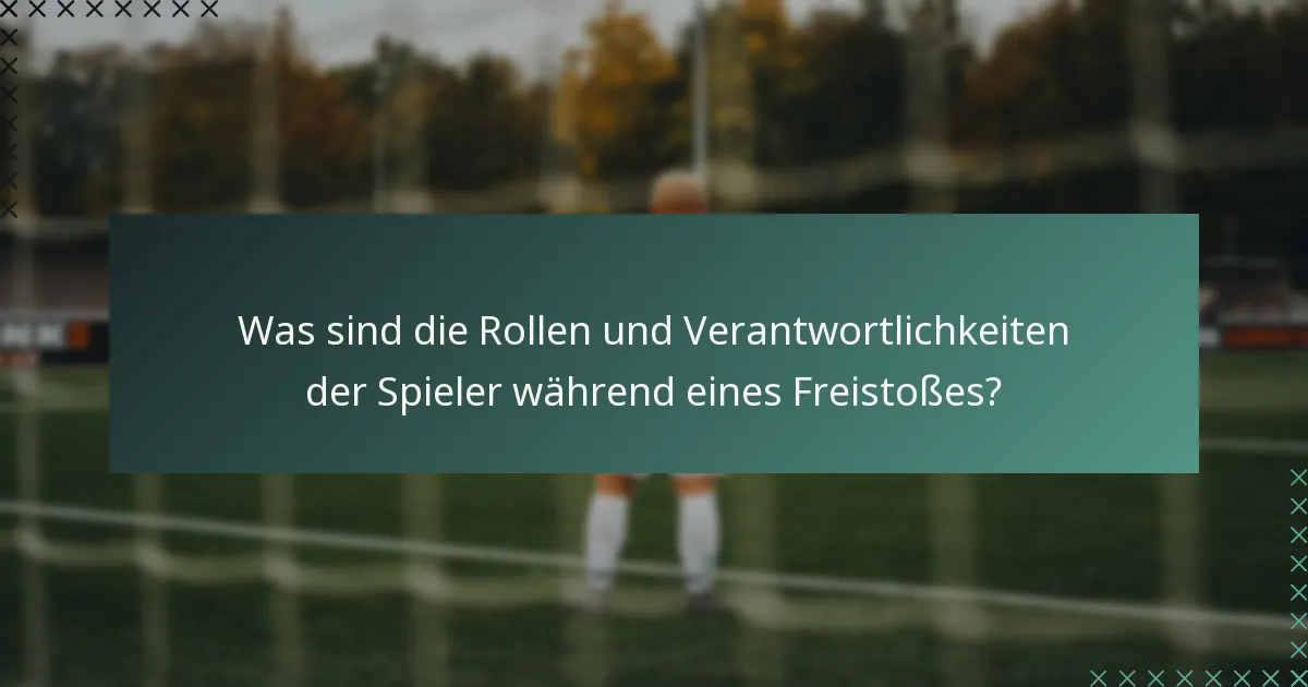 Was sind die Rollen und Verantwortlichkeiten der Spieler während eines Freistoßes?