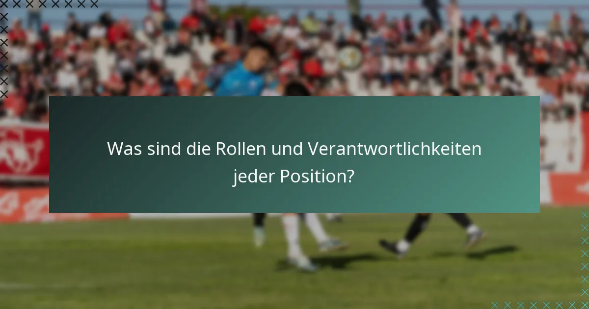 Was sind die Rollen und Verantwortlichkeiten jeder Position?