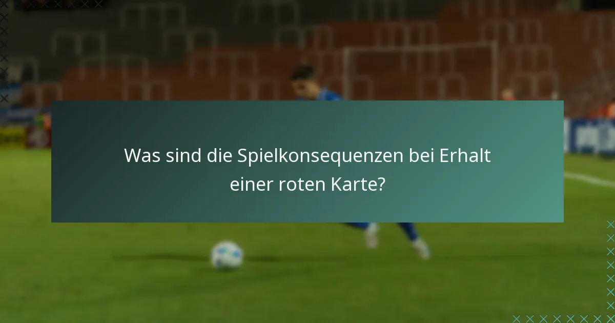 Was sind die Spielkonsequenzen bei Erhalt einer roten Karte?