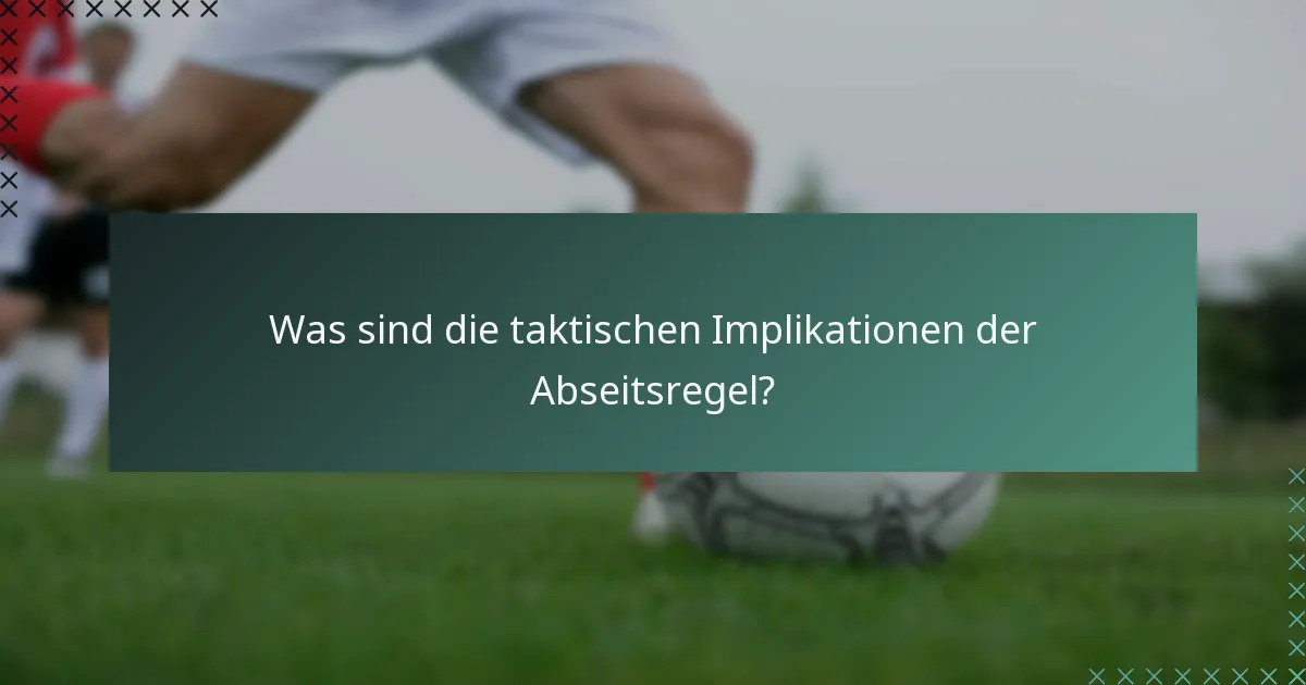 Was sind die taktischen Implikationen der Abseitsregel?