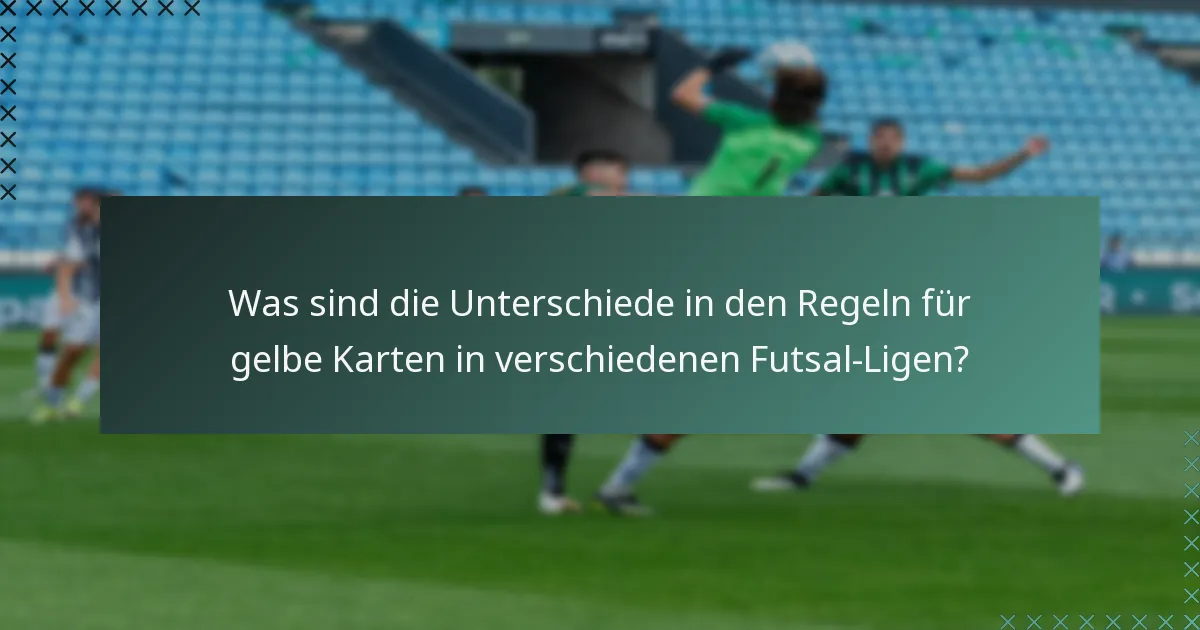 Was sind die Unterschiede in den Regeln für gelbe Karten in verschiedenen Futsal-Ligen?