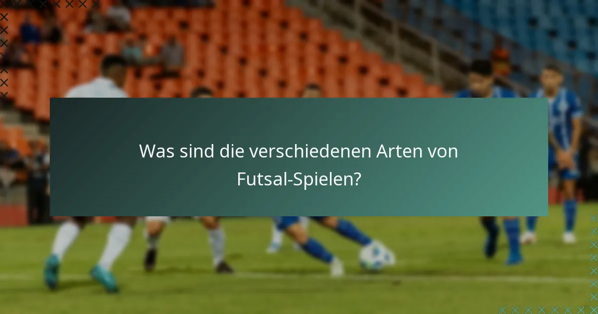 Was sind die verschiedenen Arten von Futsal-Spielen?