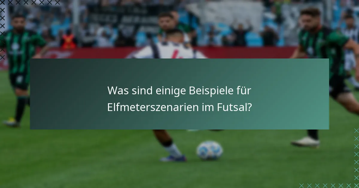Was sind einige Beispiele für Elfmeterszenarien im Futsal?