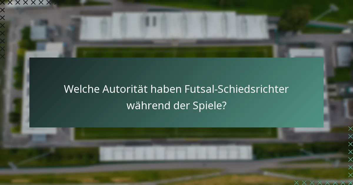 Welche Autorität haben Futsal-Schiedsrichter während der Spiele?