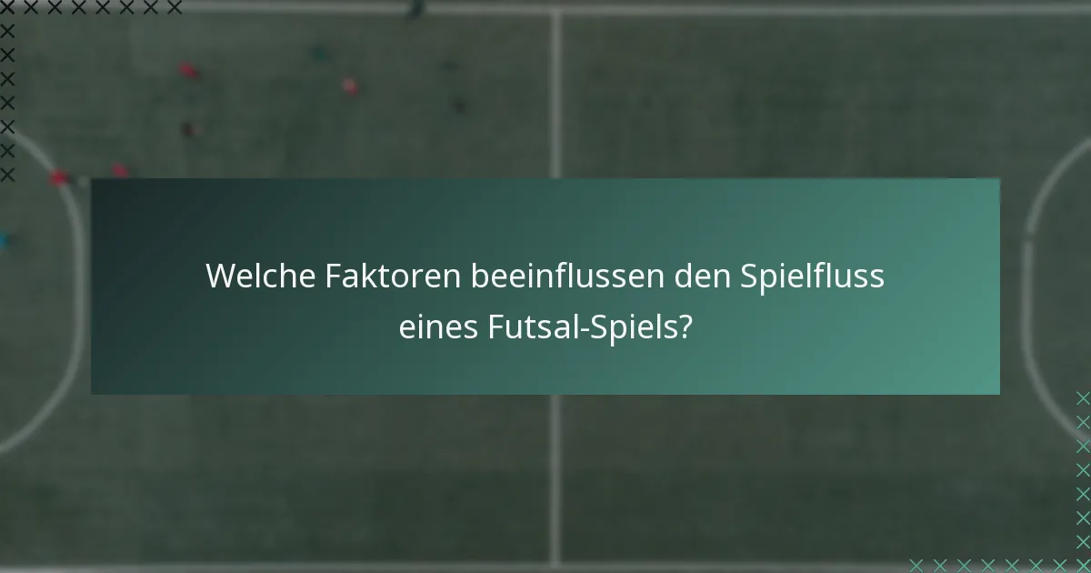 Welche Faktoren beeinflussen den Spielfluss eines Futsal-Spiels?