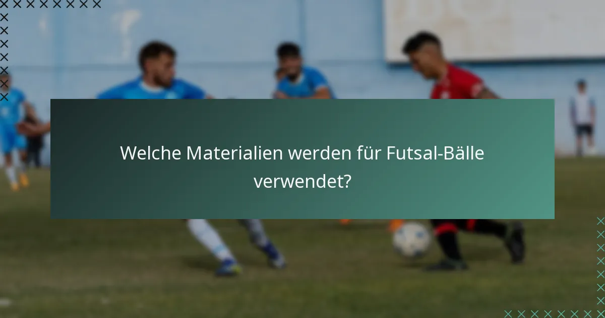 Welche Materialien werden für Futsal-Bälle verwendet?