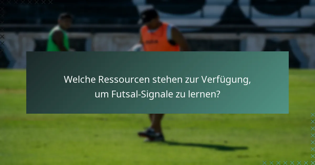 Welche Ressourcen stehen zur Verfügung, um Futsal-Signale zu lernen?