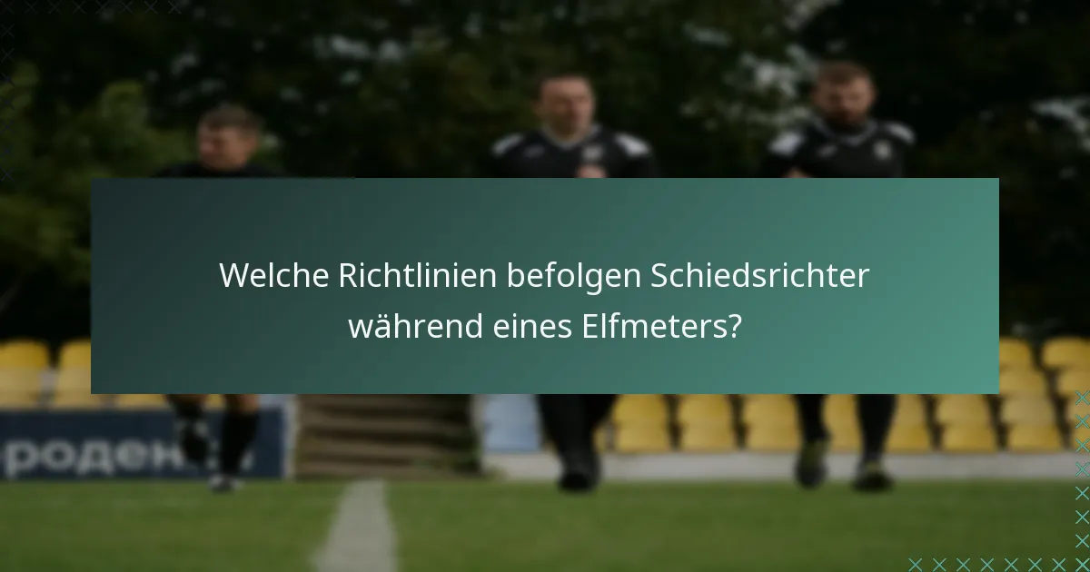 Welche Richtlinien befolgen Schiedsrichter während eines Elfmeters?