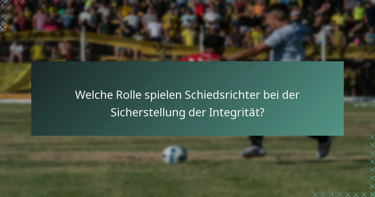 Welche Rolle spielen Schiedsrichter bei der Sicherstellung der Integrität?