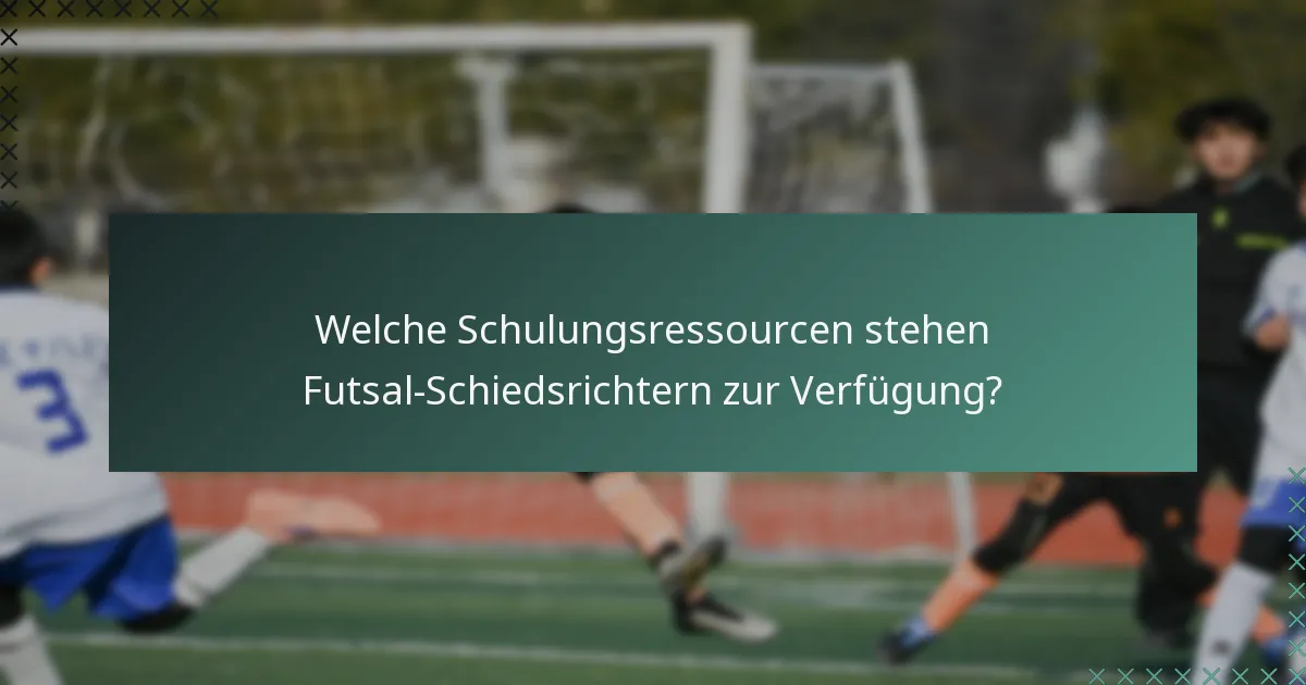 Welche Schulungsressourcen stehen Futsal-Schiedsrichtern zur Verfügung?