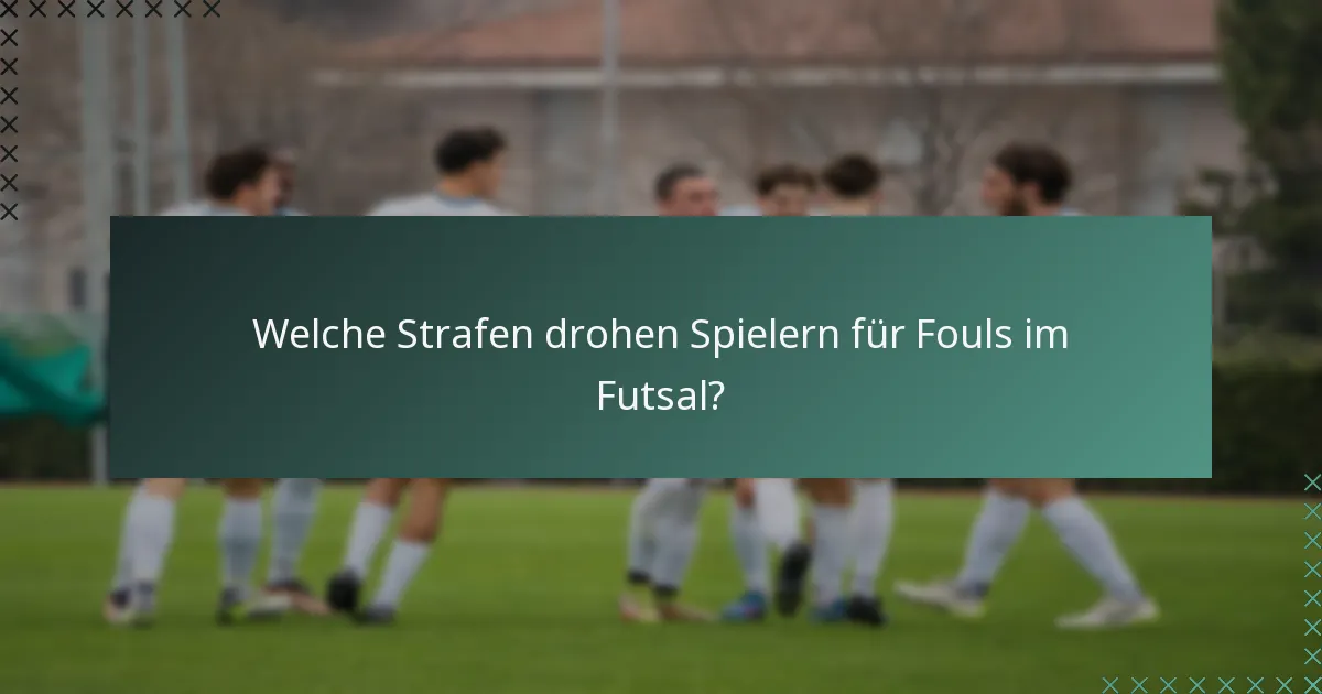 Welche Strafen drohen Spielern für Fouls im Futsal?