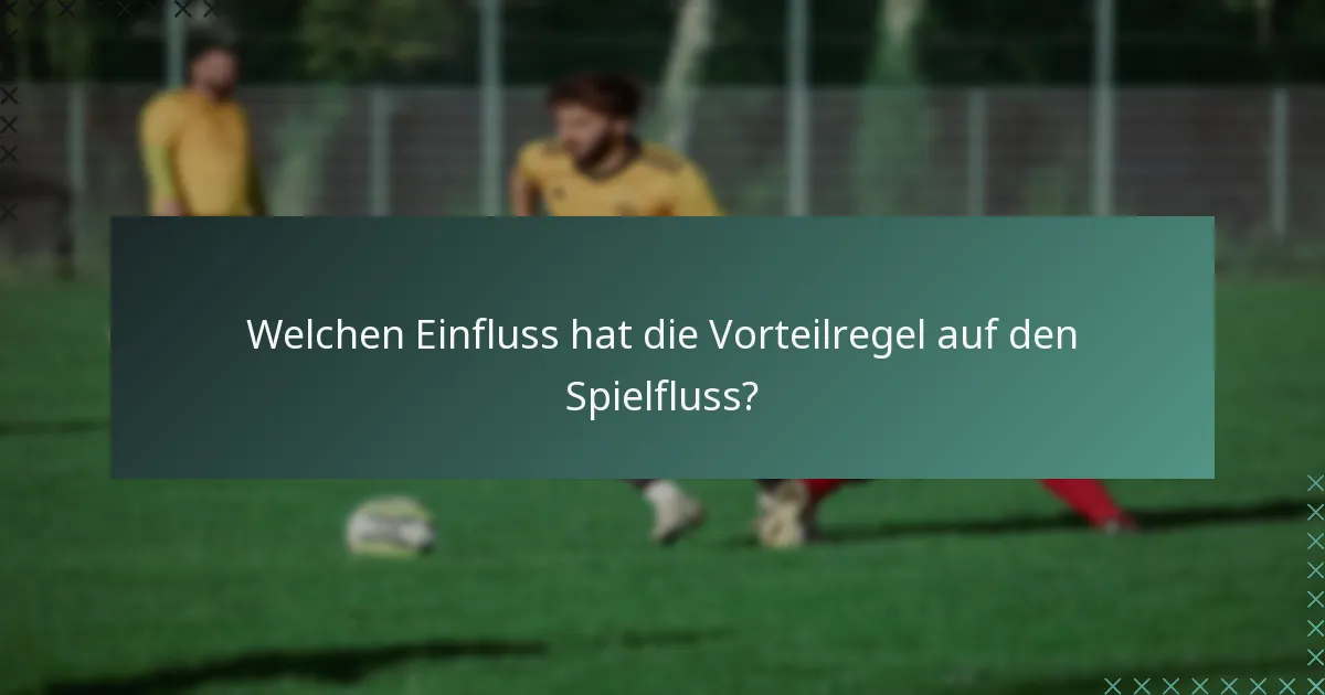Welchen Einfluss hat die Vorteilregel auf den Spielfluss?
