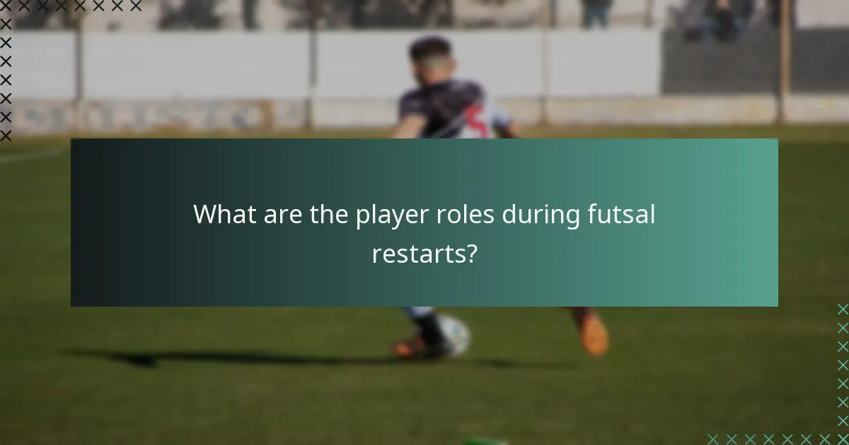 Was sind die Spielerrollen während der Futsal-Restarts?