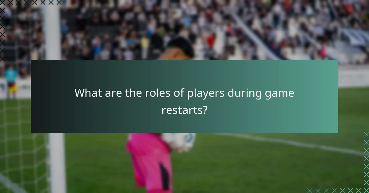 Was sind die Rollen der Spieler während der Spielneustarts?