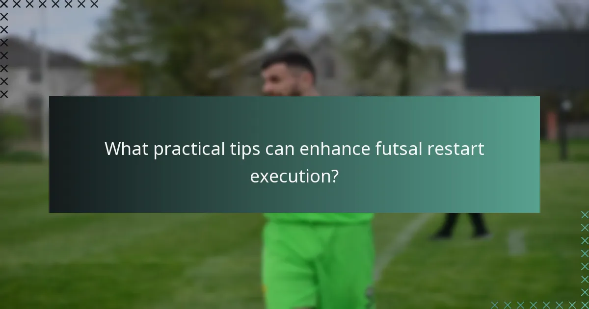 Welche praktischen Tipps können die Ausführung von Futsal-Restarts verbessern?