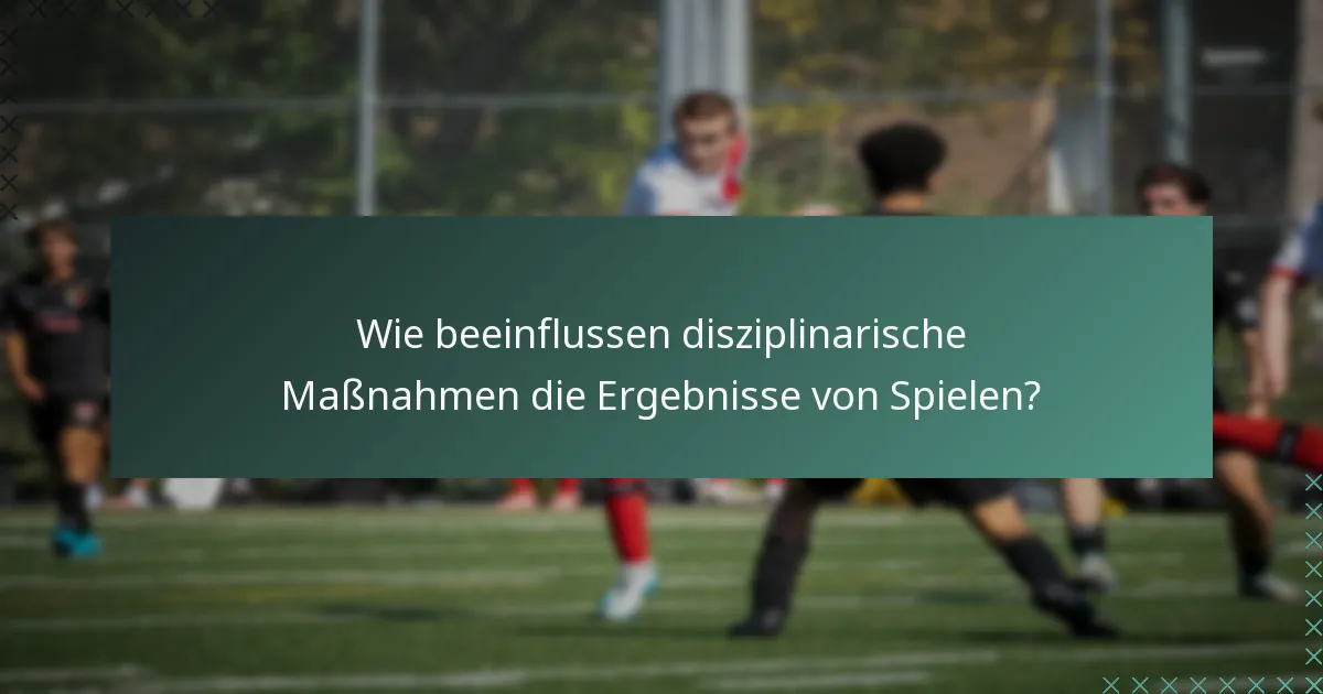 Wie beeinflussen disziplinarische Maßnahmen die Ergebnisse von Spielen?
