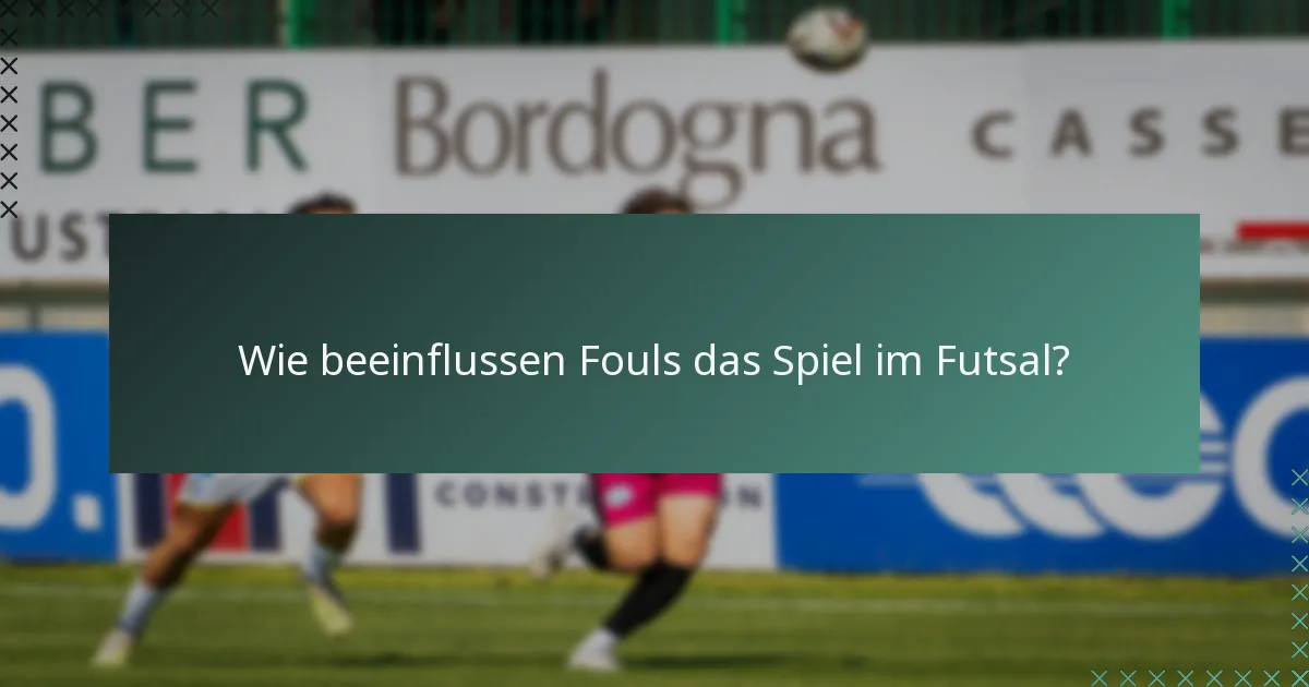 Wie beeinflussen Fouls das Spiel im Futsal?