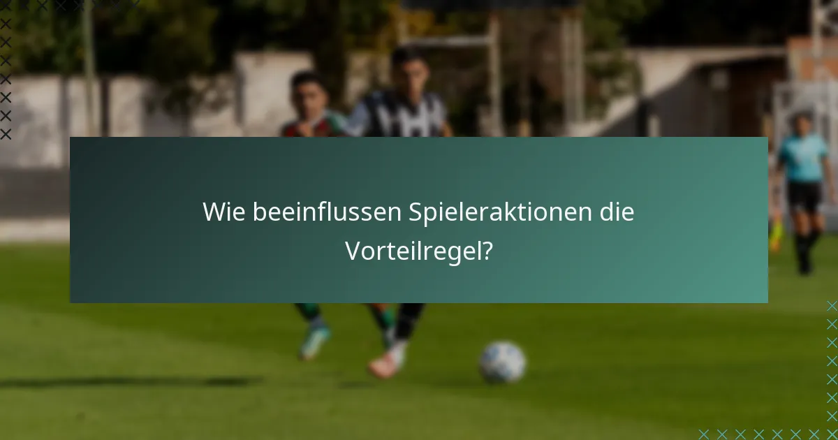 Wie beeinflussen Spieleraktionen die Vorteilregel?