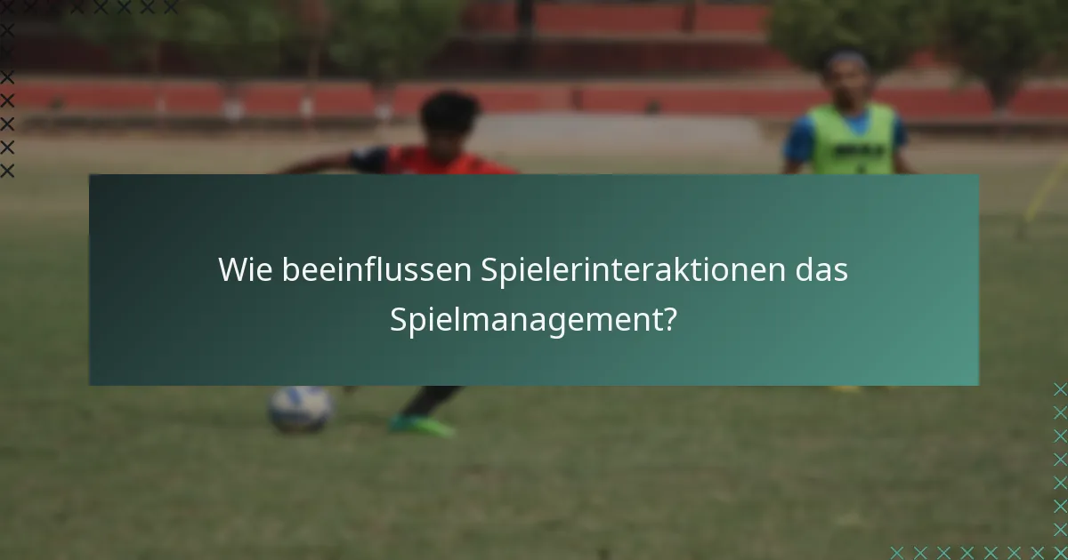 Wie beeinflussen Spielerinteraktionen das Spielmanagement?