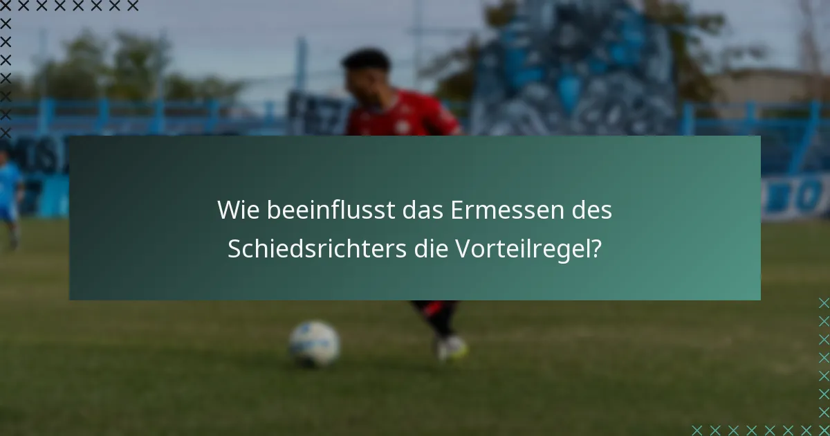 Wie beeinflusst das Ermessen des Schiedsrichters die Vorteilregel?