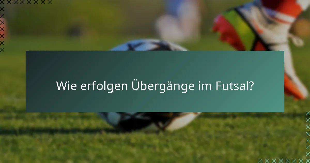 Wie erfolgen Übergänge im Futsal?
