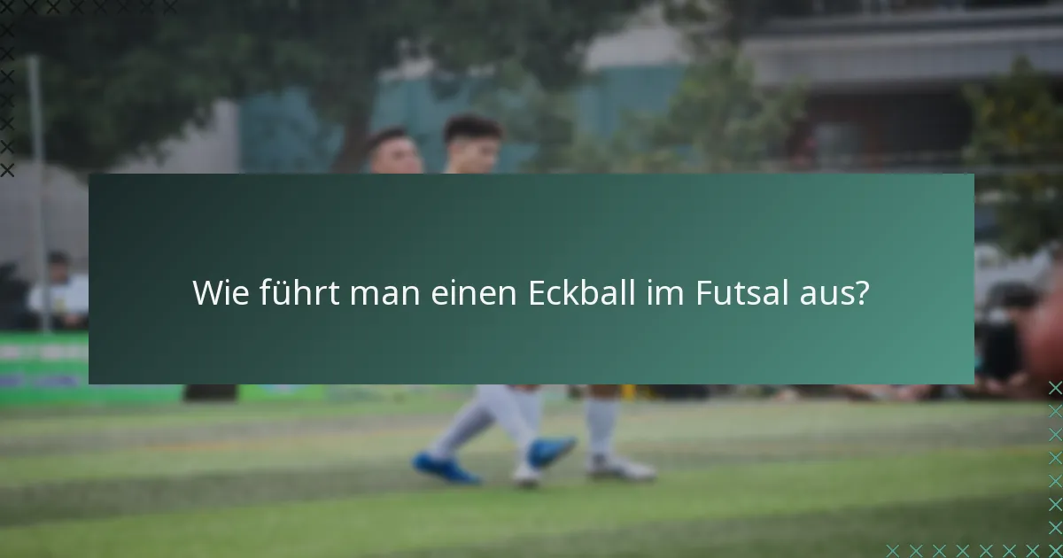 Wie führt man einen Eckball im Futsal aus?