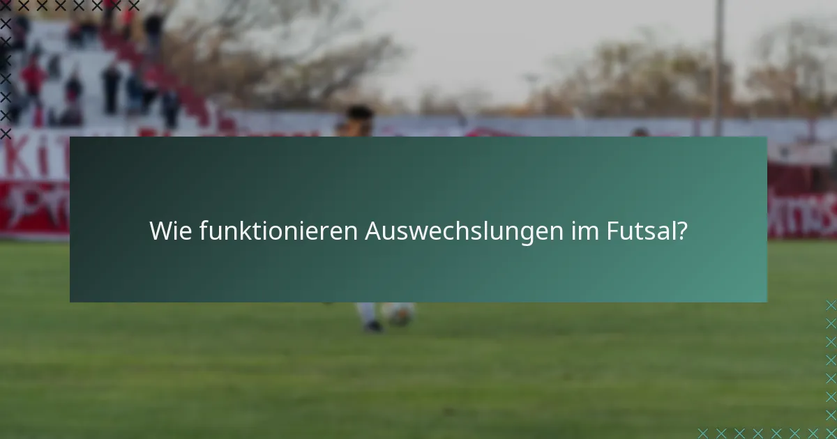 Wie funktionieren Auswechslungen im Futsal?