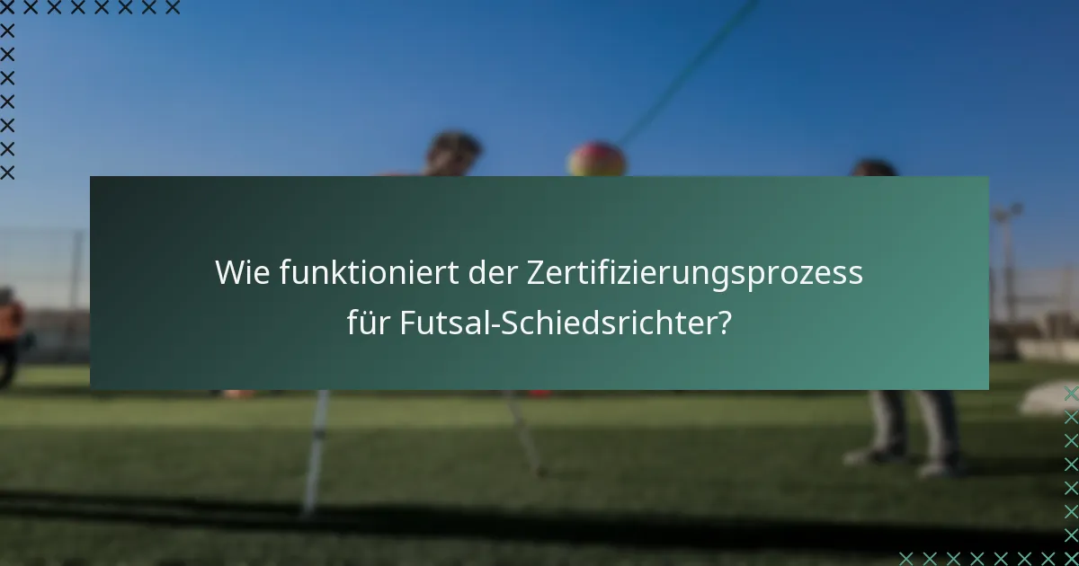 Wie funktioniert der Zertifizierungsprozess für Futsal-Schiedsrichter?
