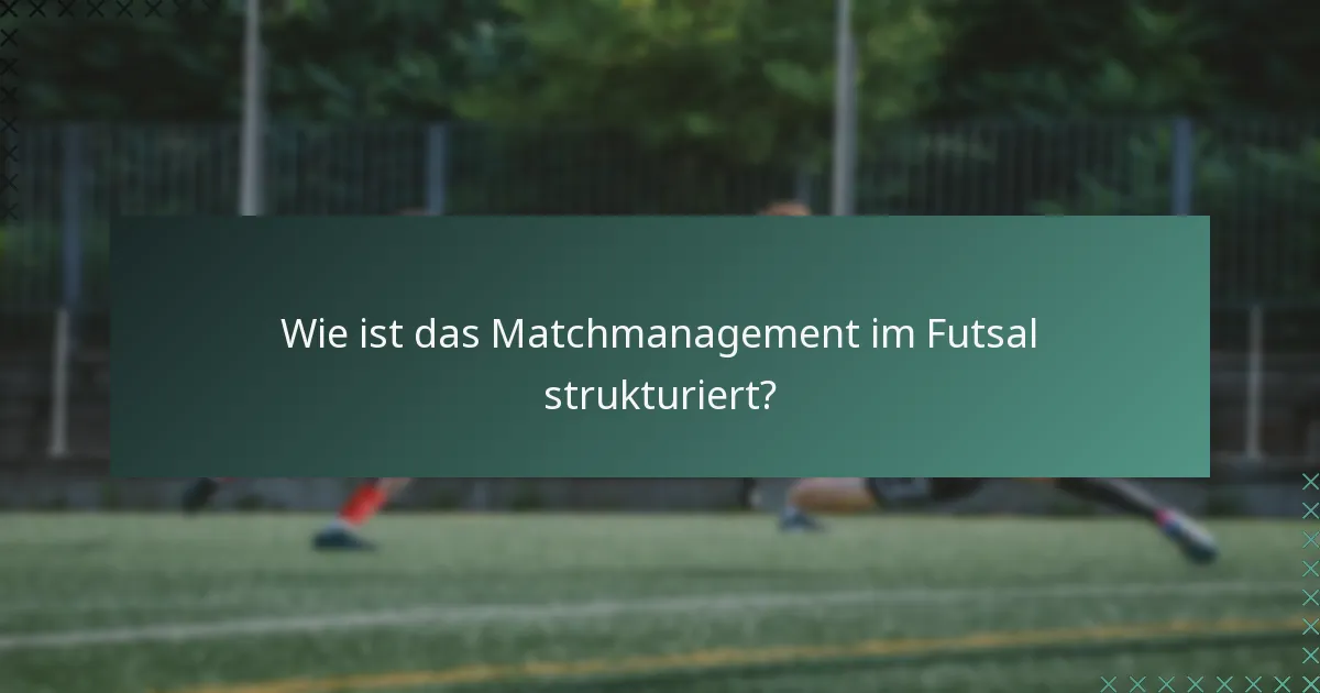 Wie ist das Matchmanagement im Futsal strukturiert?