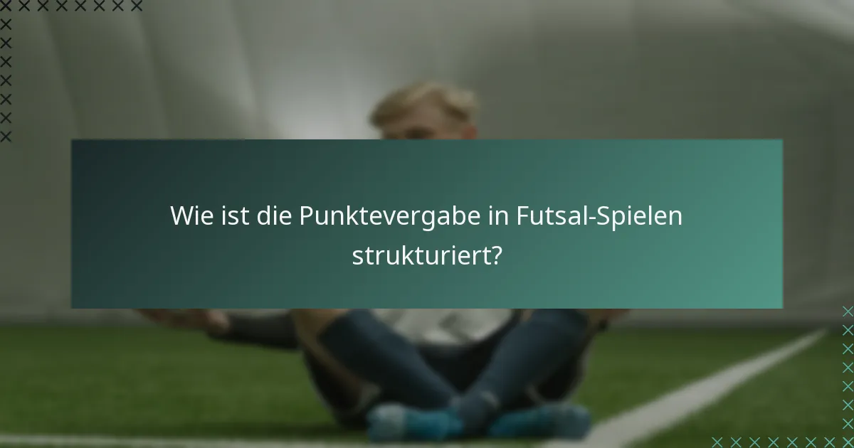 Wie ist die Punktevergabe in Futsal-Spielen strukturiert?