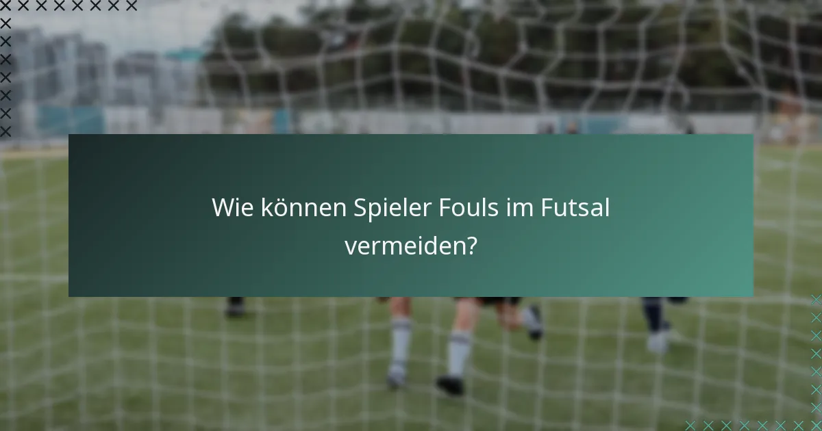 Wie können Spieler Fouls im Futsal vermeiden?