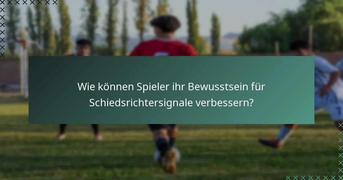 Wie können Spieler ihr Bewusstsein für Schiedsrichtersignale verbessern?