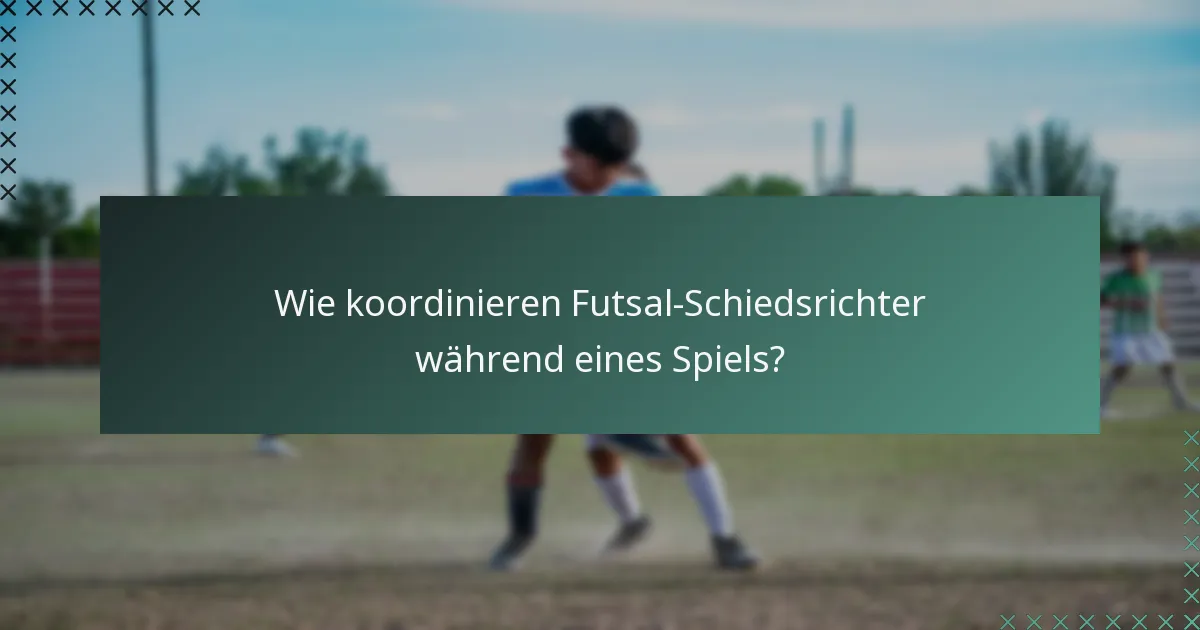 Wie koordinieren Futsal-Schiedsrichter während eines Spiels?