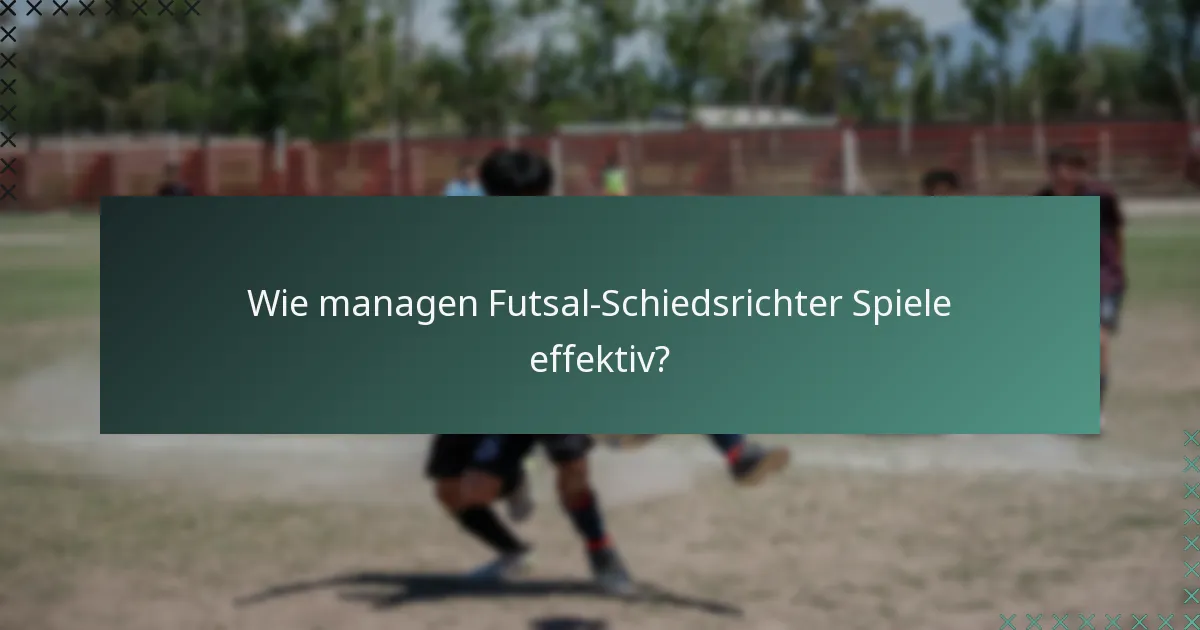 Wie managen Futsal-Schiedsrichter Spiele effektiv?