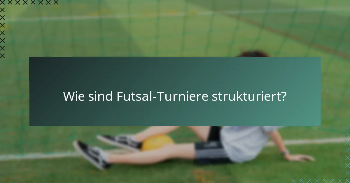 Wie sind Futsal-Turniere strukturiert?