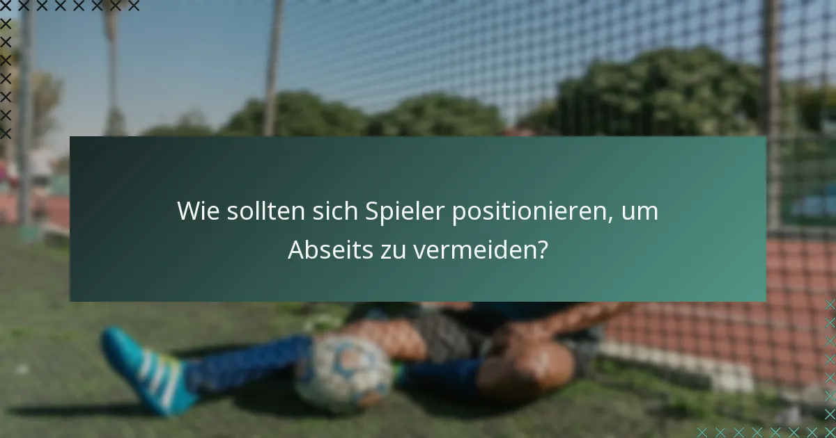 Wie sollten sich Spieler positionieren, um Abseits zu vermeiden?