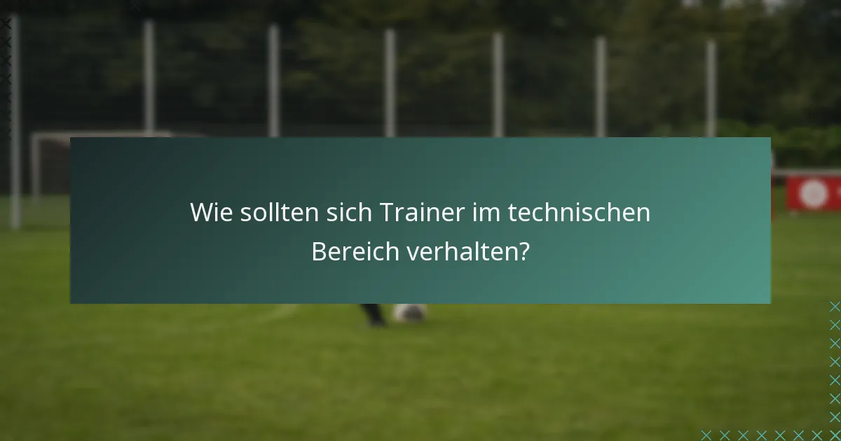 Wie sollten sich Trainer im technischen Bereich verhalten?