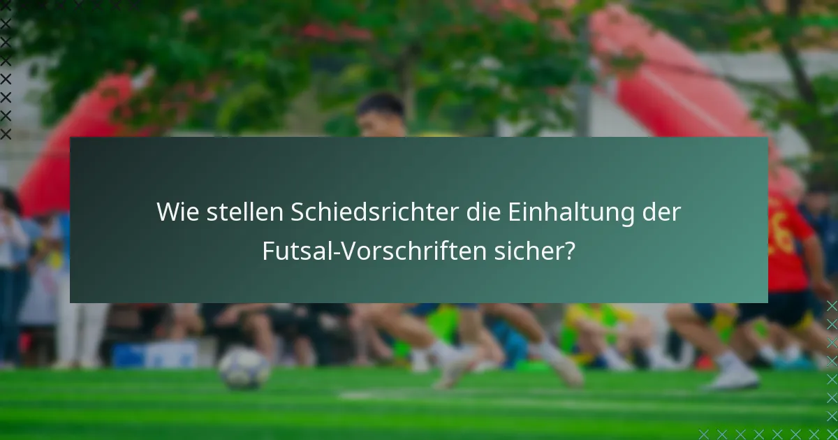 Wie stellen Schiedsrichter die Einhaltung der Futsal-Vorschriften sicher?