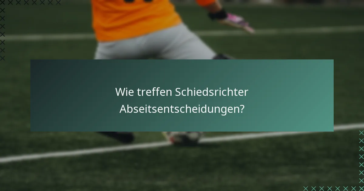 Wie treffen Schiedsrichter Abseitsentscheidungen?