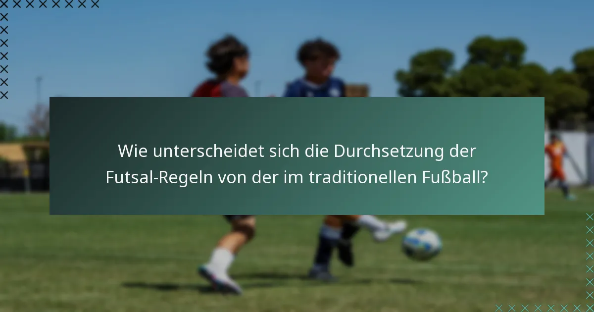 Wie unterscheidet sich die Durchsetzung der Futsal-Regeln von der im traditionellen Fußball?