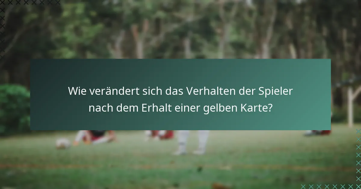 Wie verändert sich das Verhalten der Spieler nach dem Erhalt einer gelben Karte?