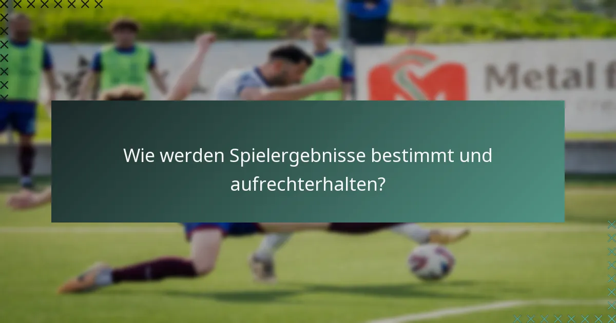 Wie werden Spielergebnisse bestimmt und aufrechterhalten?