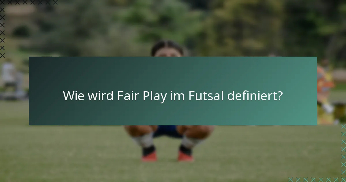 Wie wird Fair Play im Futsal definiert?