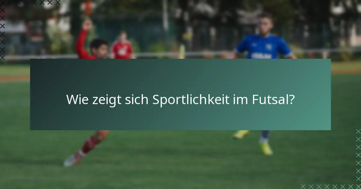 Wie zeigt sich Sportlichkeit im Futsal?
